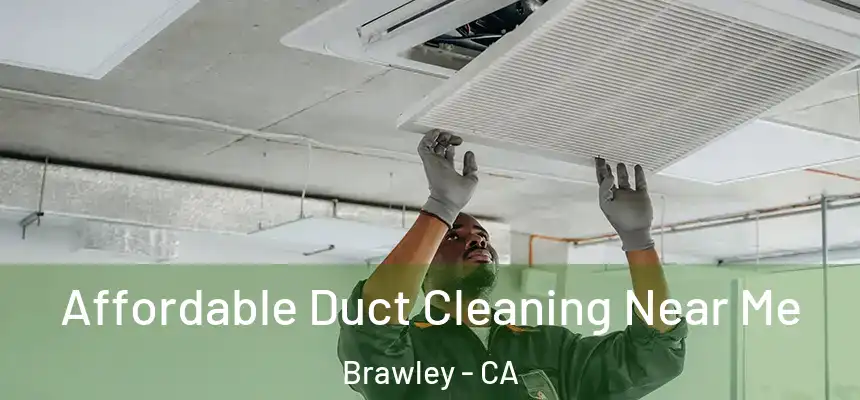  Affordable Duct Cleaning Near Me Brawley - CA