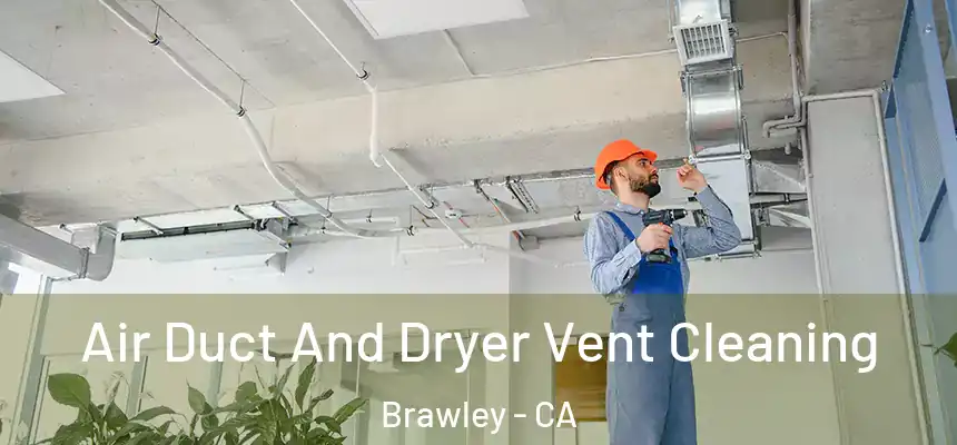 Air Duct And Dryer Vent Cleaning Brawley - CA