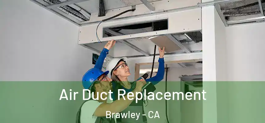 Air Duct Replacement Brawley - CA