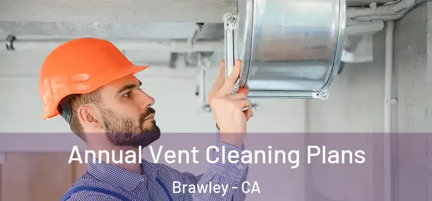  Annual Vent Cleaning Plans Brawley - CA