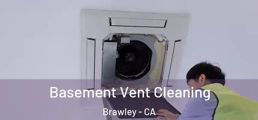 Basement Vent Cleaning Brawley - CA