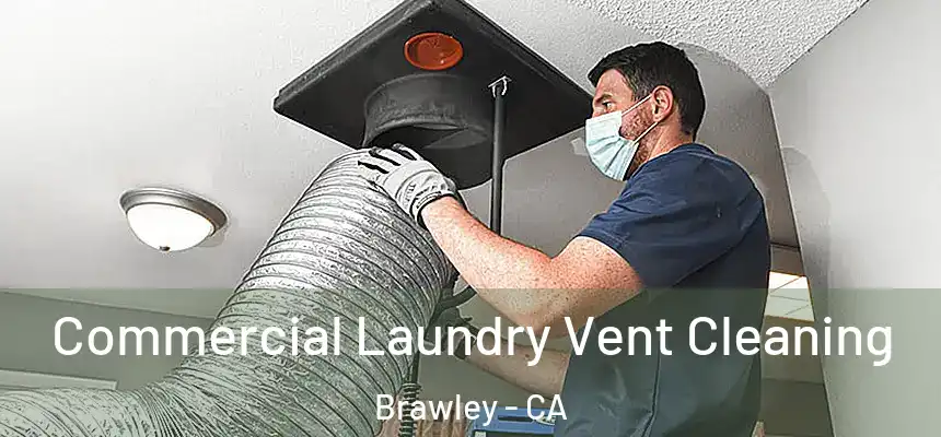  Commercial Laundry Vent Cleaning Brawley - CA