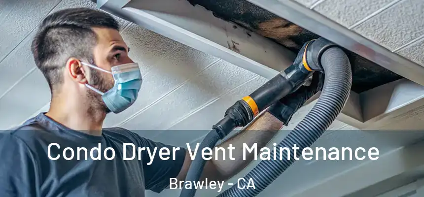  Condo Dryer Vent Maintenance Brawley - CA