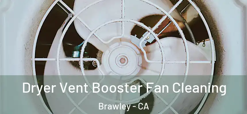  Dryer Vent Booster Fan Cleaning Brawley - CA