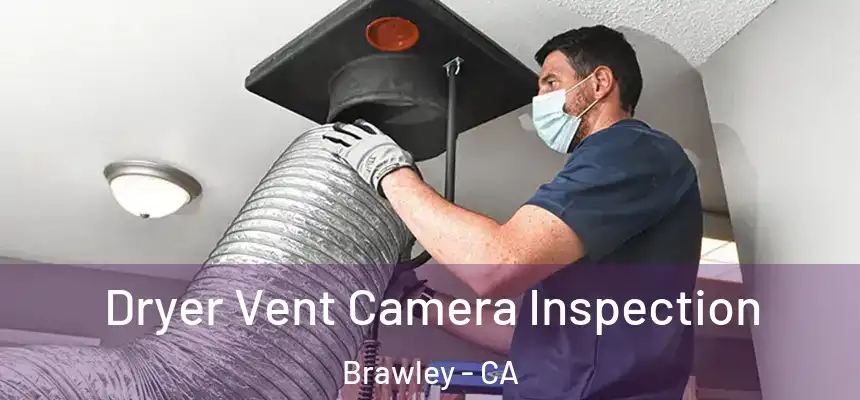  Dryer Vent Camera Inspection Brawley - CA