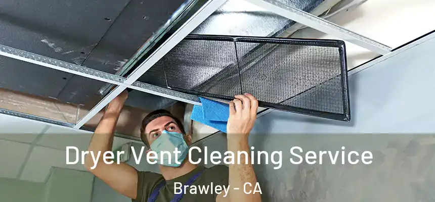  Dryer Vent Cleaning Service Brawley - CA