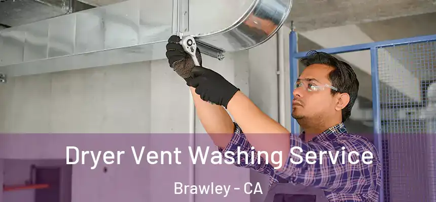  Dryer Vent Washing Service Brawley - CA