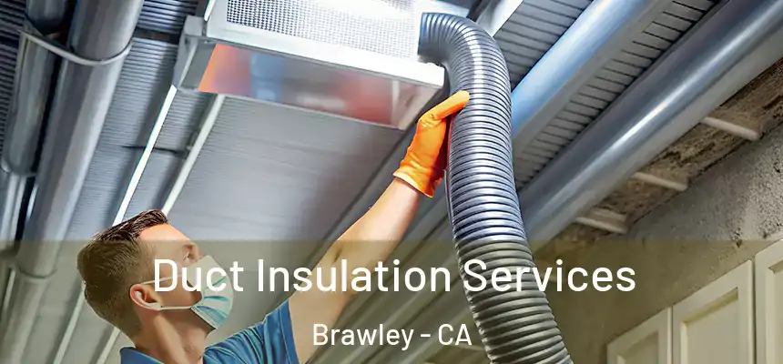 Duct Insulation Services Brawley - CA