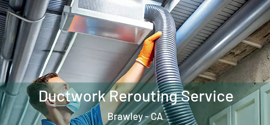 Ductwork Rerouting Service Brawley - CA