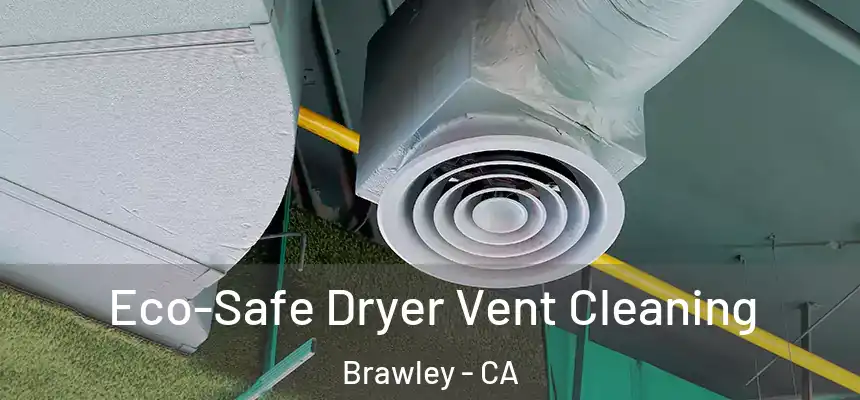 Eco-Safe Dryer Vent Cleaning Brawley - CA