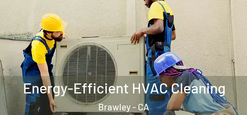  Energy-Efficient HVAC Cleaning Brawley - CA