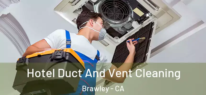  Hotel Duct And Vent Cleaning Brawley - CA