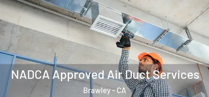  NADCA Approved Air Duct Services Brawley - CA
