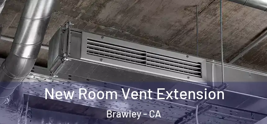 New Room Vent Extension Brawley - CA