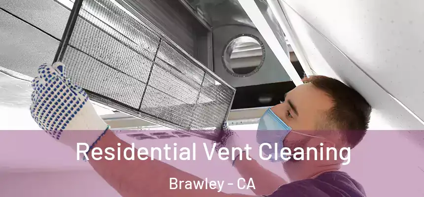 Residential Vent Cleaning Brawley - CA