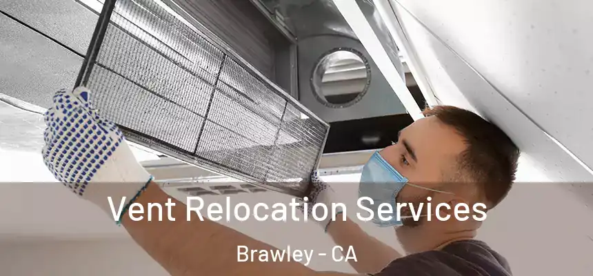 Vent Relocation Services Brawley - CA
