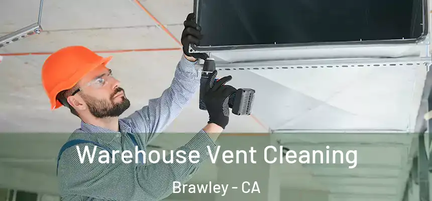 Warehouse Vent Cleaning Brawley - CA