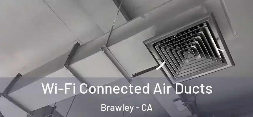  Wi-Fi Connected Air Ducts Brawley - CA